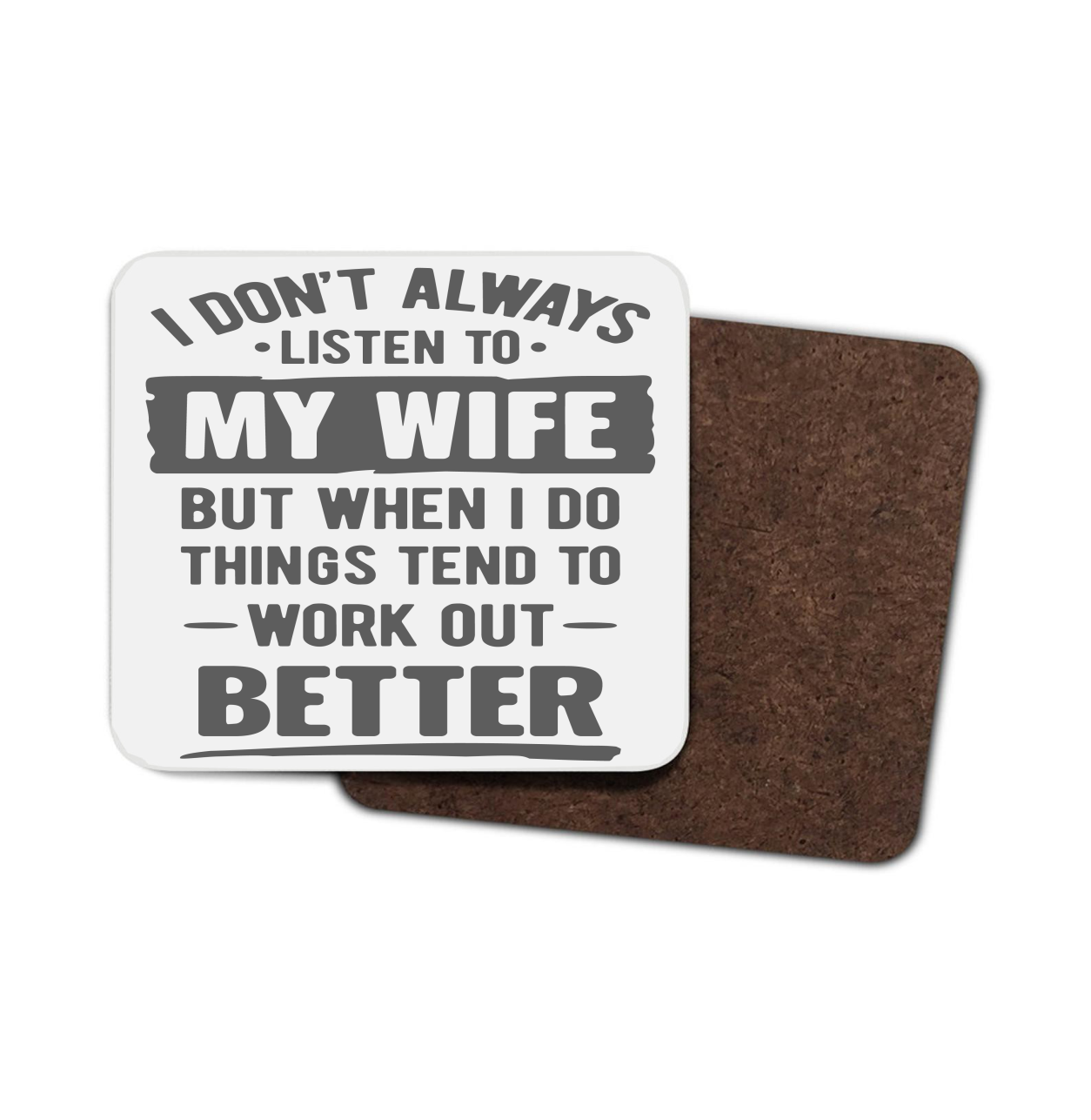 Funny Slogan Hardboard Coaster -I Don't Always Listen To My Wife - Click Image to Close